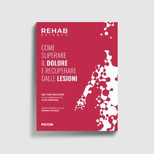 REHAB SCIENCE. COME SUPERARE IL DOLORE E RECUPERARE DALLE LESIONI